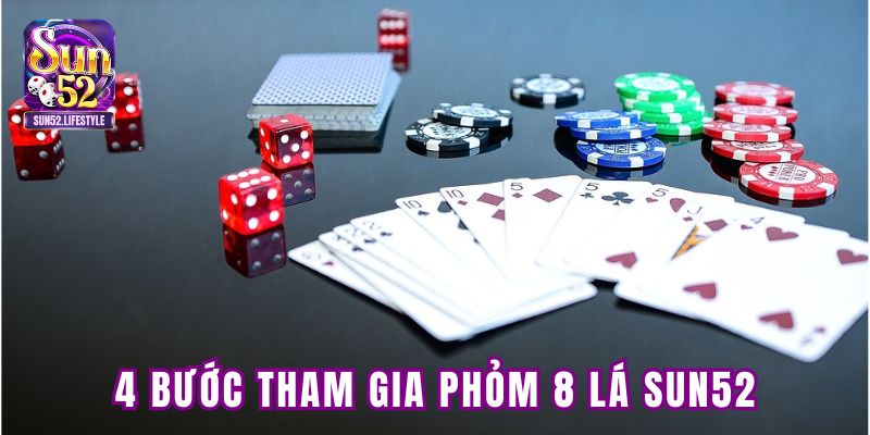 4 bước tham gia đánh phỏm 8 lá Sun52 4 bước tham gia đánh phỏm 8 lá Sun52