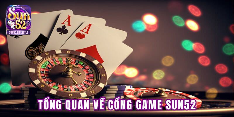 Khái quát về cổng game SUN52 Khái quát về cổng game SUN52