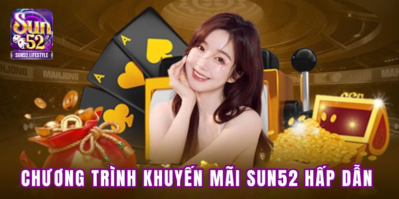 Chương trình khuyến mãi SUN52 hấp dẫn Chương trình khuyến mãi SUN52 hấp dẫn