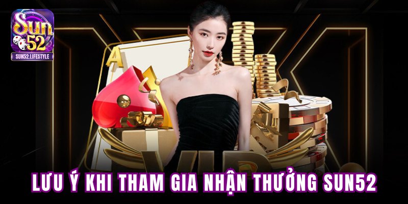 Lưu ý khi tham gia nhận thưởng Lưu ý khi tham gia nhận thưởng