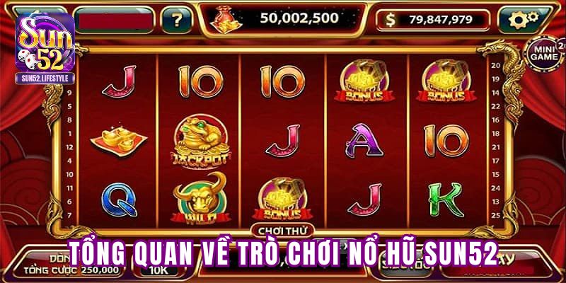 Tổng quan về trò chơi nổ hũ tại SUN52 Tổng quan về trò chơi nổ hũ tại SUN52