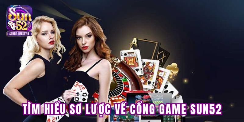 Tìm hiểu sơ lược về cổng game SUN52 Tìm hiểu sơ lược về cổng game SUN52