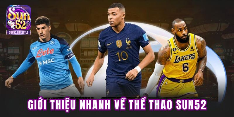 Giới thiệu nhanh về thể thao SUN52 Giới thiệu nhanh về thể thao SUN52