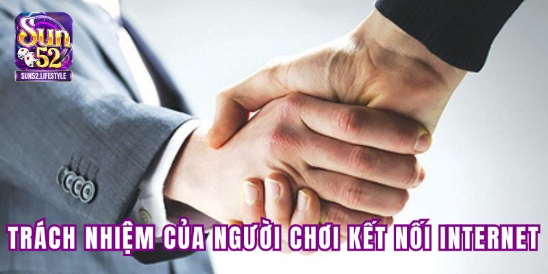 Trách nhiệm của người chơi kết nối Internet Trách nhiệm của người chơi kết nối Internet