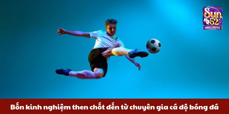 Kèo chấp 1.5 Bốn kinh nghiệm then chốt đến từ chuyên gia cá độ bóng đá