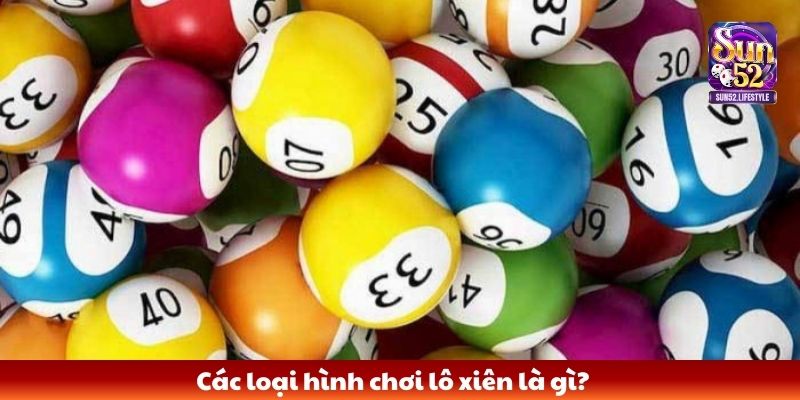 Lô xiên là gì Các loại hình chơi lô xiên là gì