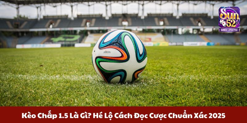 Kèo chấp 1.5