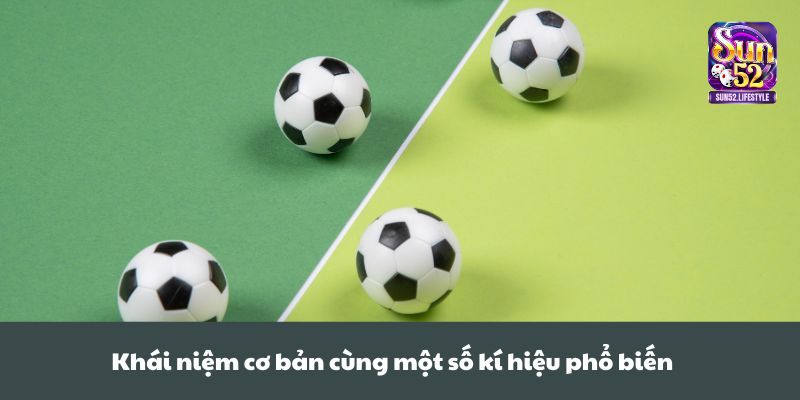 kèo châu âu Khái niệm cơ bản cùng một số kí hiệu phổ biến