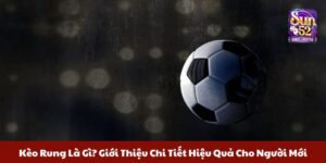 kèo rung là gì