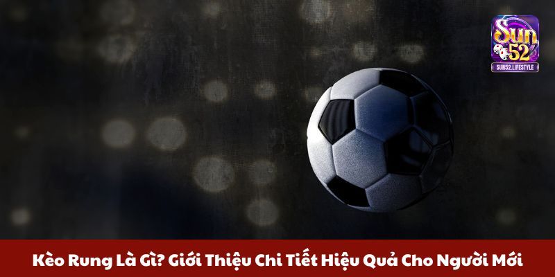 kèo rung là gì