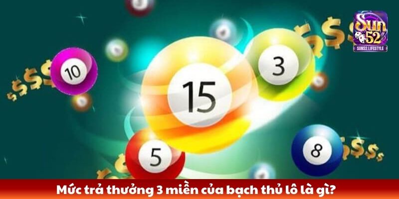 bạch thủ lô là gì Mức trả thưởng 3 miền của bạch thủ lô là gì
