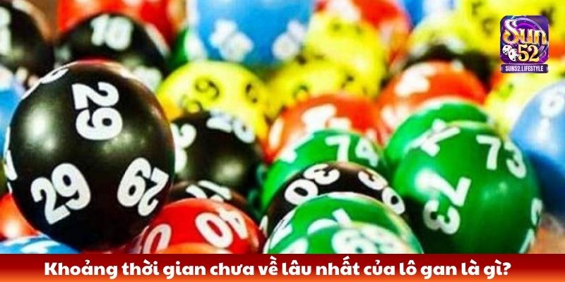 Khoảng thời gian chưa về lâu nhất của lô gan là gì