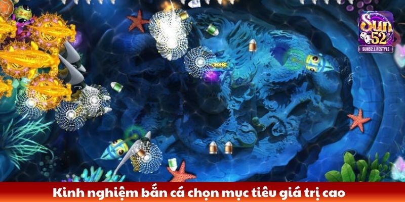 Kinh nghiệm bắn cá Kinh nghiệm bắn cá chọn mục tiêu giá trị cao