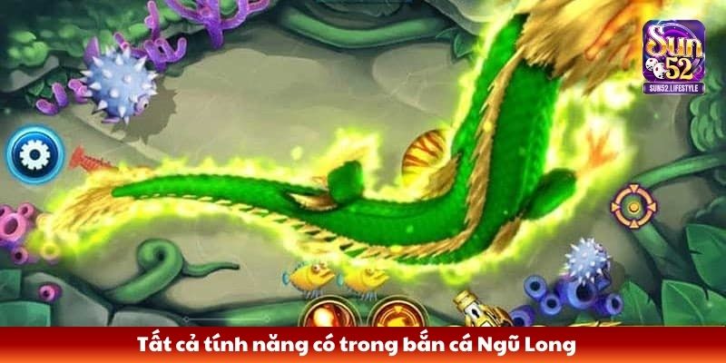 bắn cá Ngũ Long Tất cả tính năng có trong bắn cá Ngũ Long